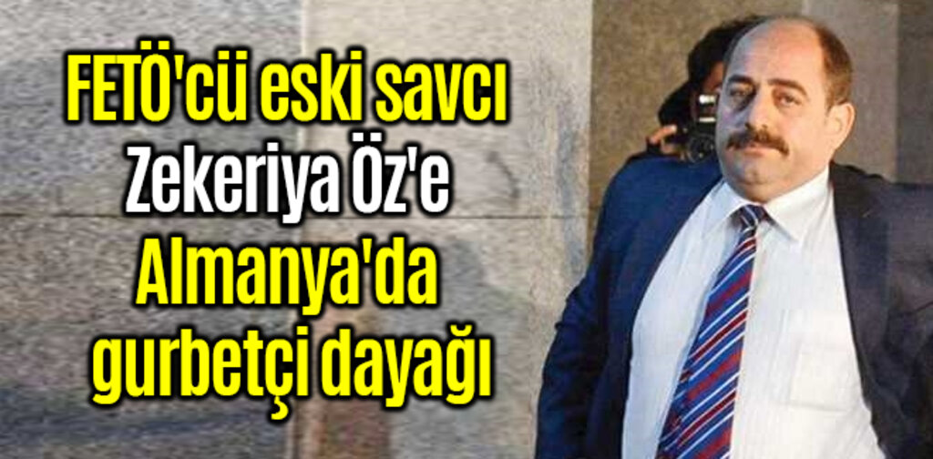 FETÖ'cü Zekeriya Öz'e Almanya'da gurbetçi dayağı