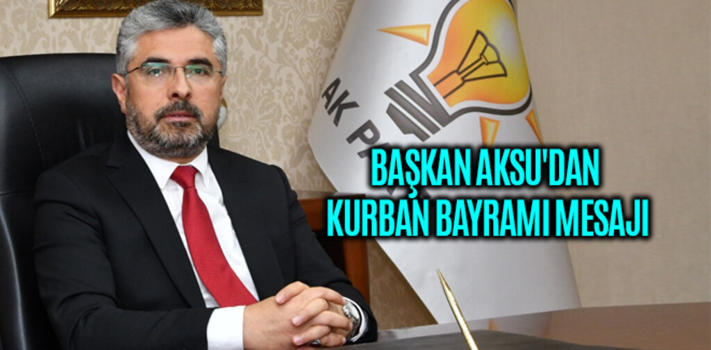 BAŞKAN AKSU'DAN KURBAN BAYRAMI MESAJI