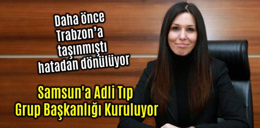 Samsun'a Adli Tıp grup başkanlığı Kuruluyor