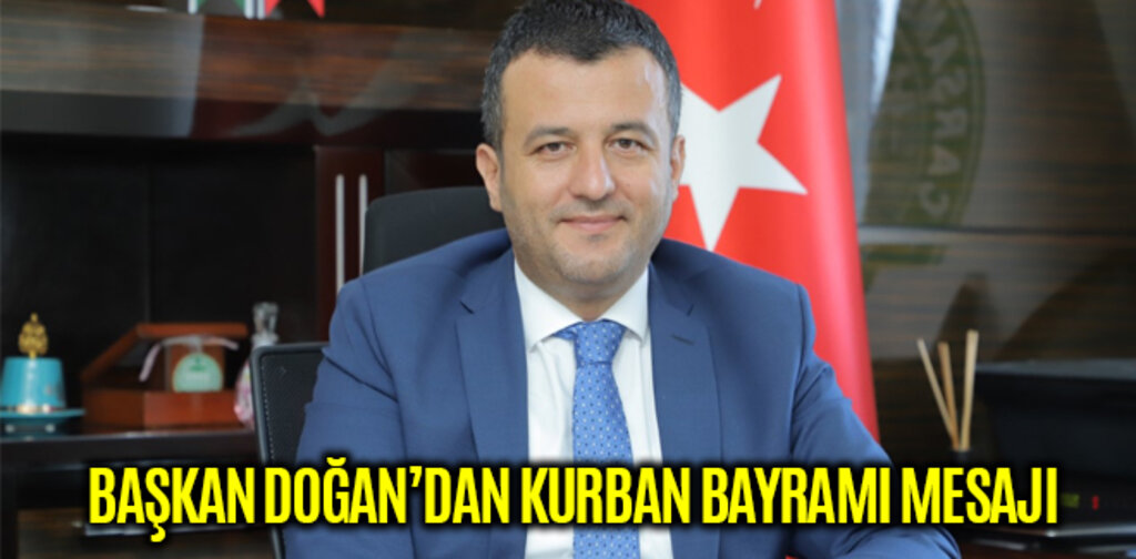 BAŞKAN DOĞAN’DAN KURBAN BAYRAMI MESAJI