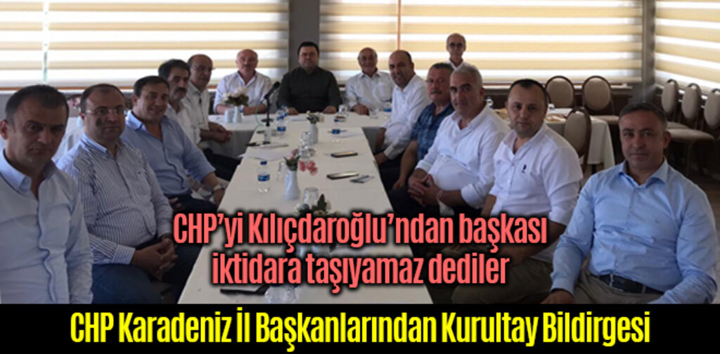 CHP Karadeniz İl Başkanlarından Kurultay Bildirgesi