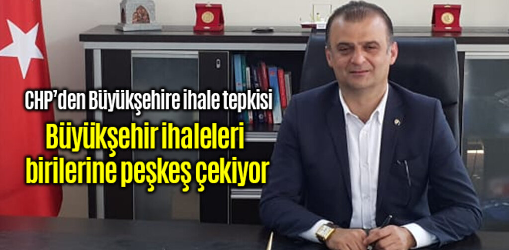 CHP, Büyükşehir ihaleleri birilerine peşkeş çekiyor