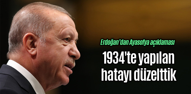 Erdoğan, 1934'te yapılan yanlışı düzelttik