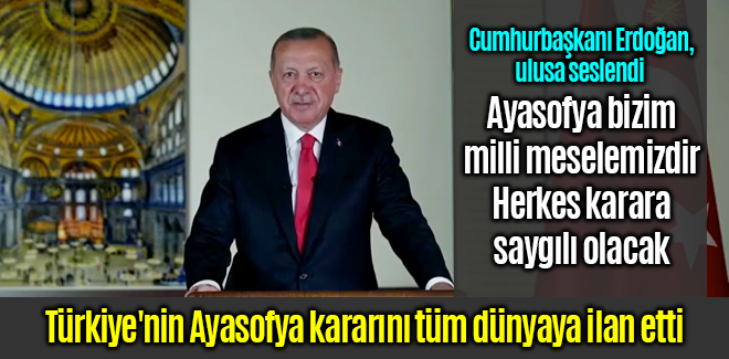Erdoğan, Türkiye'nin Ayasofya kararını tüm dünyaya ilan etti
