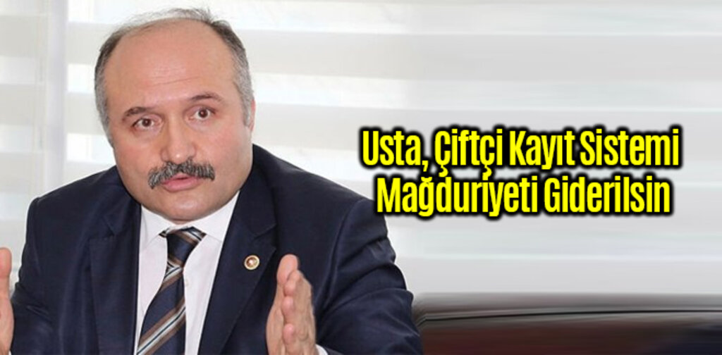 Usta, Çiftçi Kayıt Sistemi Mağduriyeti Giderilsin