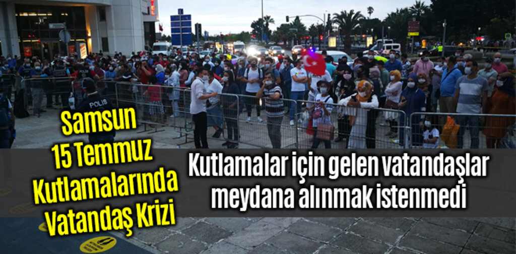Samsun'da 15 Temmuz Kutlamasında Vatandaş Krizi