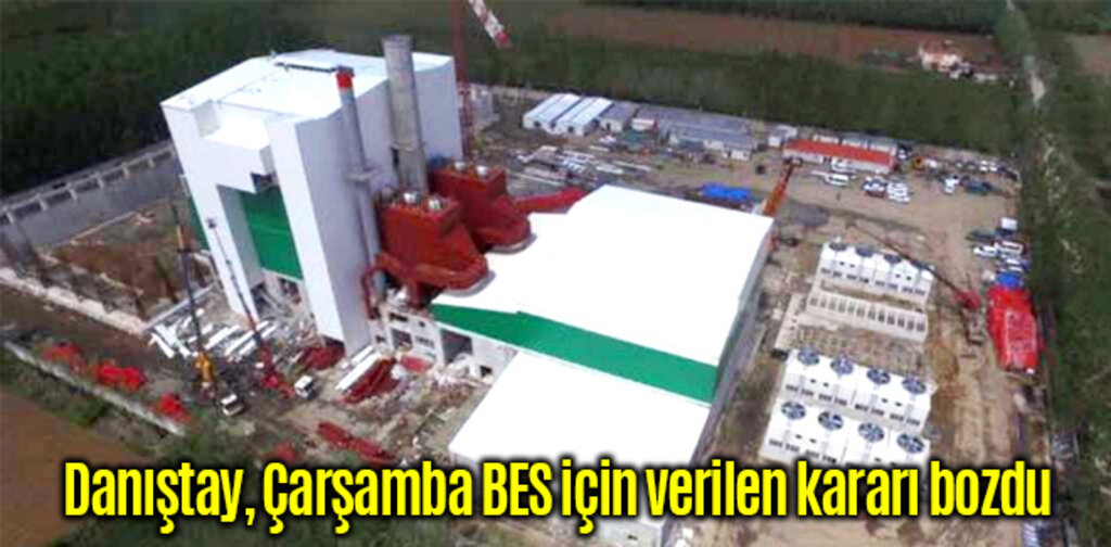 Danıştay, Çarşamba BES için verilen kararı bozdu