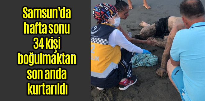 Samsun'da hafta sonu 34 kişi boğulmaktan kurtarıldı