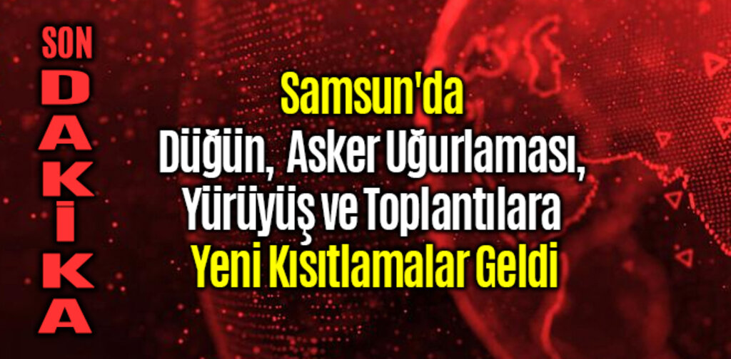 Samsun'da Düğün, Asker Uğurlaması, Yürüyüş ve Toplantılara Yeni Kısıtlamalar Geldi