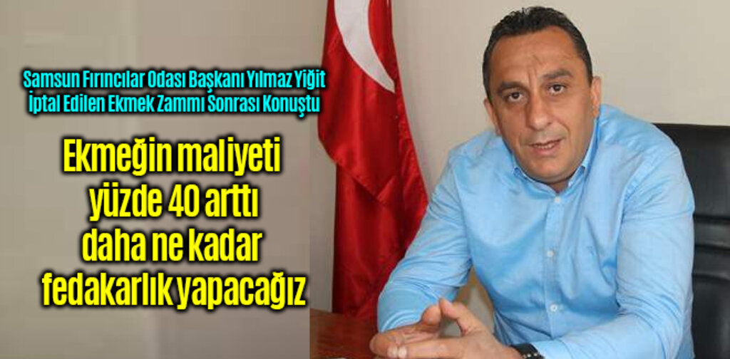 Yiğit, ekmeğin maliyeti yüzde 40 arttı