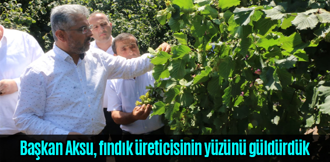 Başkan Aksu, fındık üreticisinin yüzünü güldürdük