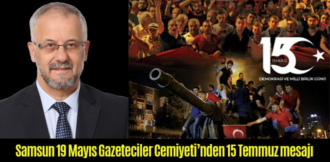 Samsun 19 Mayıs Gazeteciler Cemiyeti 15 temmuz mesajı