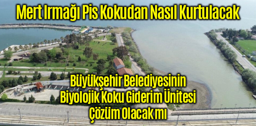 Mert Irmağı Pis Kokudan Kurtulacak mı?