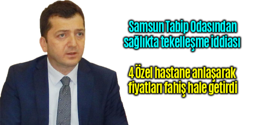 Samsun Tabip Odası, Samsun'da 4 Özel hastane anlaşarak tekelleşti