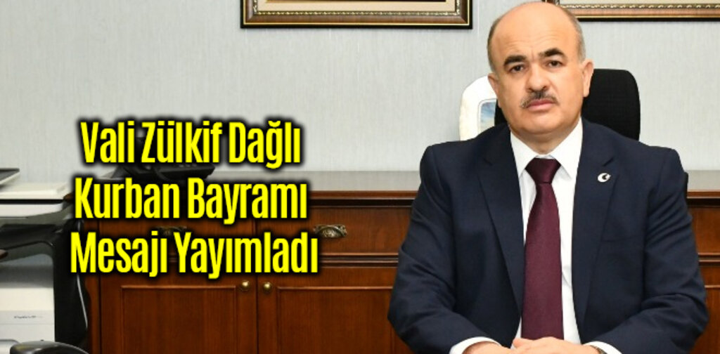 Vali Zülkif Dağlı Kurban Bayramı Mesajı Yayımladı