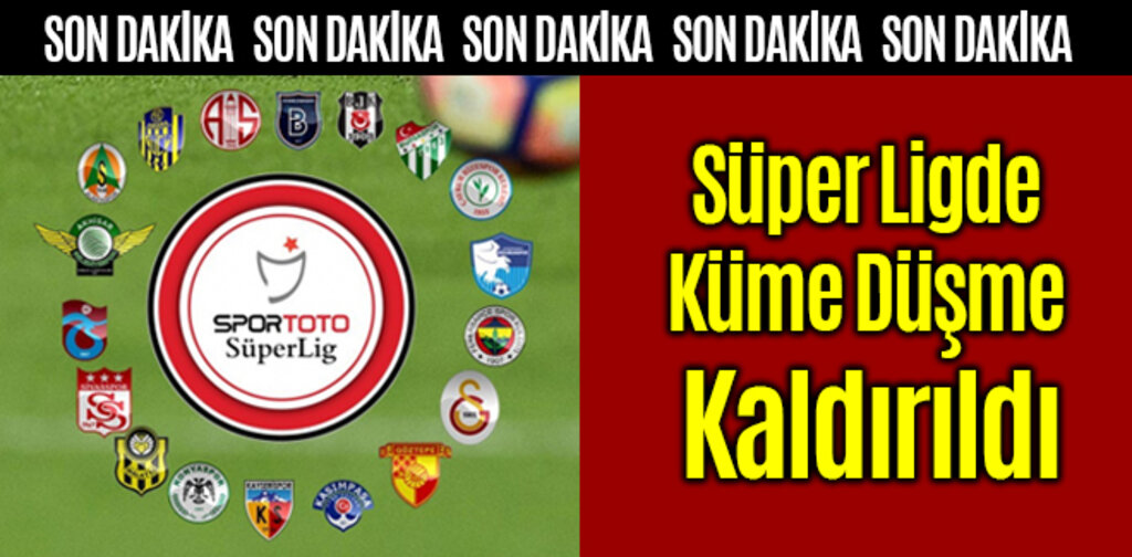 Süper Ligde Küme Düşme Kaldırıldı