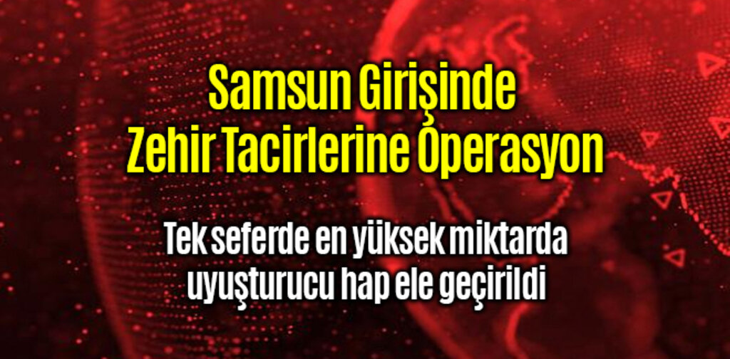 Samsun Girişinde Zehir Tacirlerine Operasyon