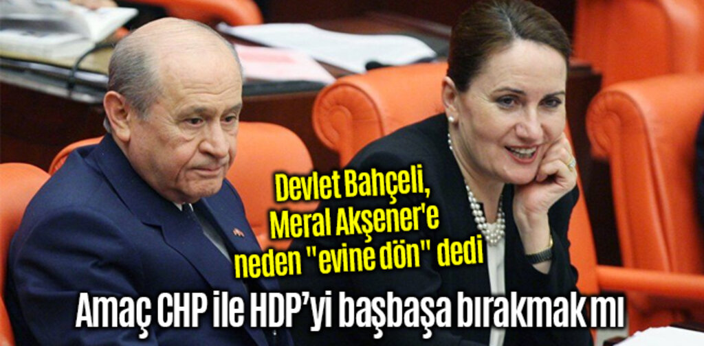 Devlet Bahçeli, Meral Akşener'e neden 