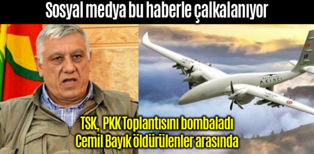 Cemil Bayık SİHA'larla öldürüldü mü