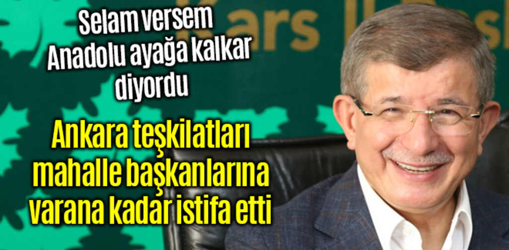 Davutoğlu'nun Ankara teşkilatı topyekün istifa etti