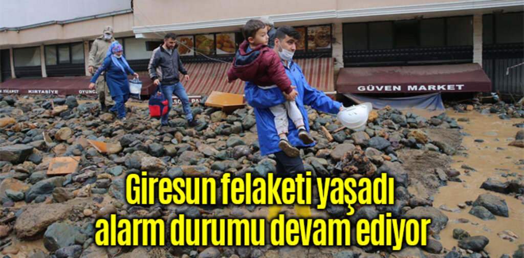 Giresun felaketi yaşadı alarm durumu devam ediyor