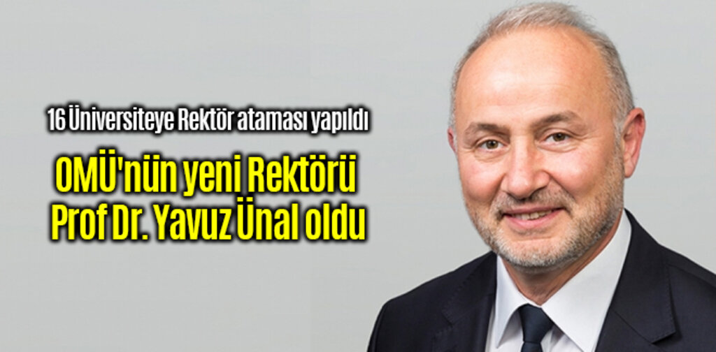 OMÜ'nün yeni Rektörü Prof Dr. Yavuz Ünal oldu