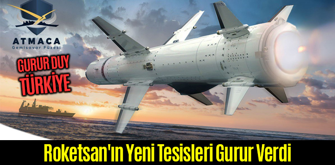 Roketsan'ın Yeni Tesisleri Gurur Verdi