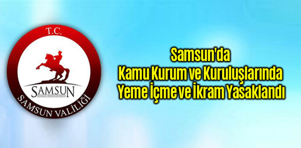 Samsun'da Kamu Kurum ve Kuruluşlarında Yeme İçme Yasaklandı