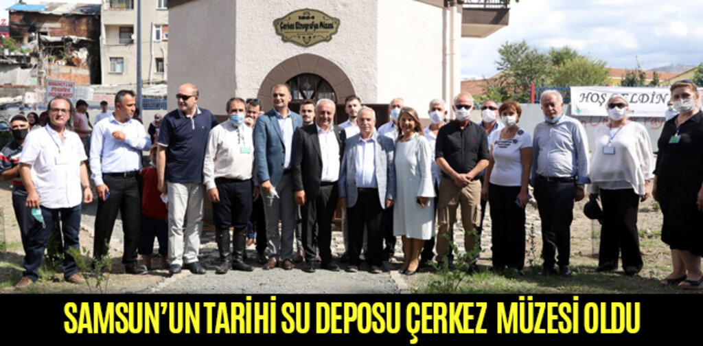 TARİHİ SU DEPOSU ÇERKEZ MÜZESİ OLDU
