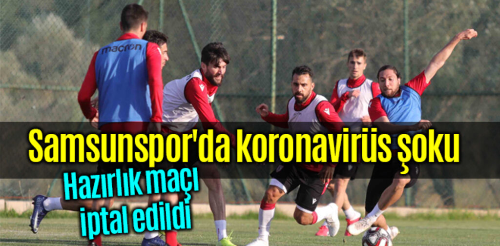 Samsunspor'da koronavirüs şoku