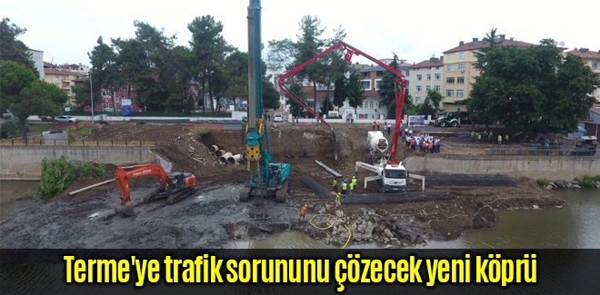 Terme'ye trafik sorununu çözecek yeni köprü