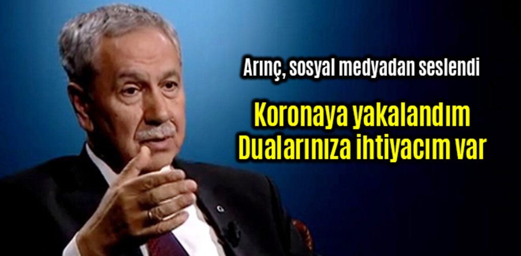 Bülent Arınç Koronavirüs olduğunu açıkladı