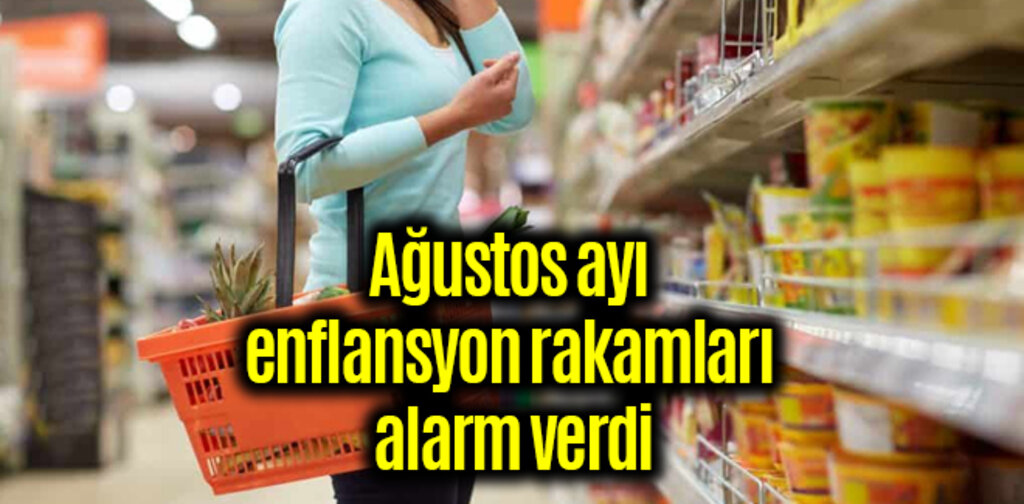 Ağustos ayı enflansyon rakamları alarm verdi