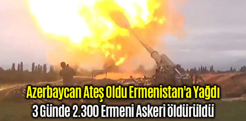 Azerbaycan Ateş Oldu Ermenistan'a Yağdı