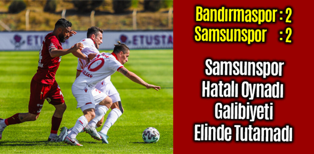 Bandırmaspor 2-2 Samsunspor