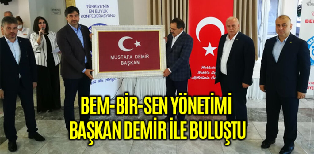 BEM-BİR-SEN YÖNETİMİ BAŞKAN DEMİR İLE BULUŞTU