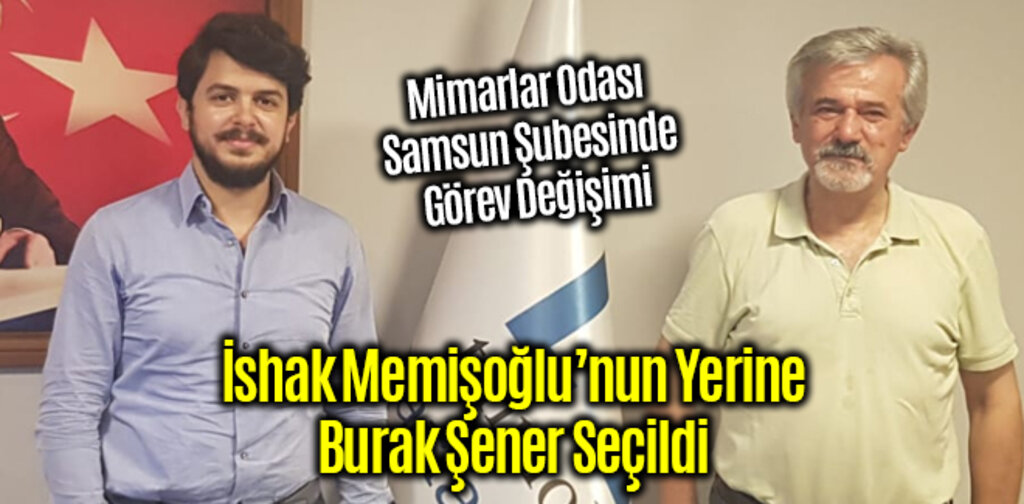 Burak Şener Samsun TMMOB Başkanlığına Seçildi