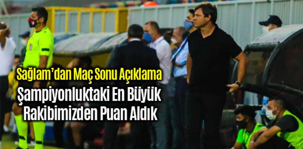 Sağlam, Şampiyonluktaki En Büyük Rakibimizden Puan Aldık