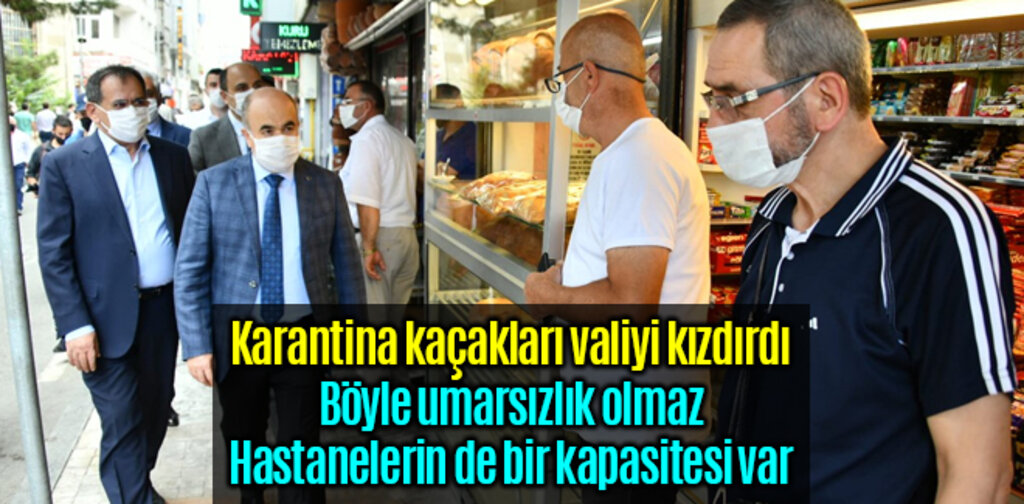 Karantina kaçakları valiyi kızdırdı