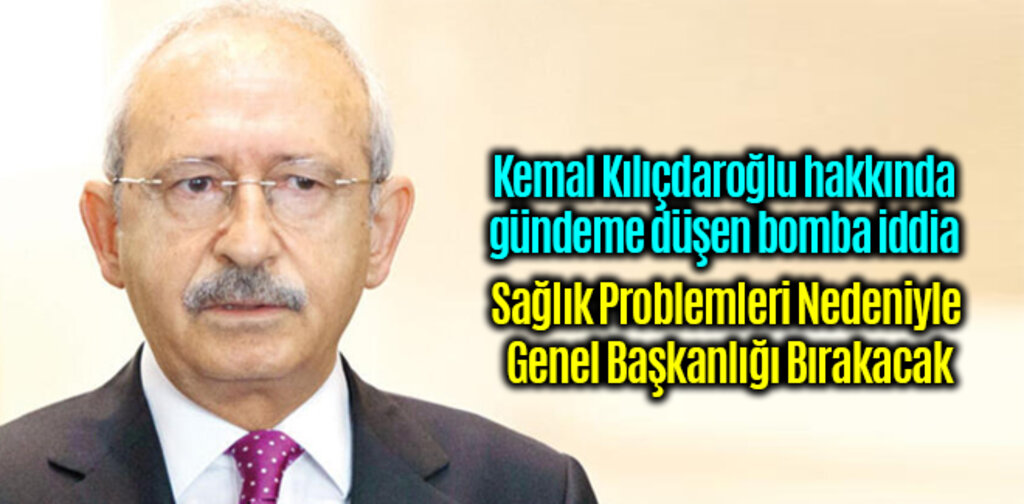Kılıçdaroğlu, Sağlık Problemleri Nedeniyle Genel Başkanlığı Bırakacak