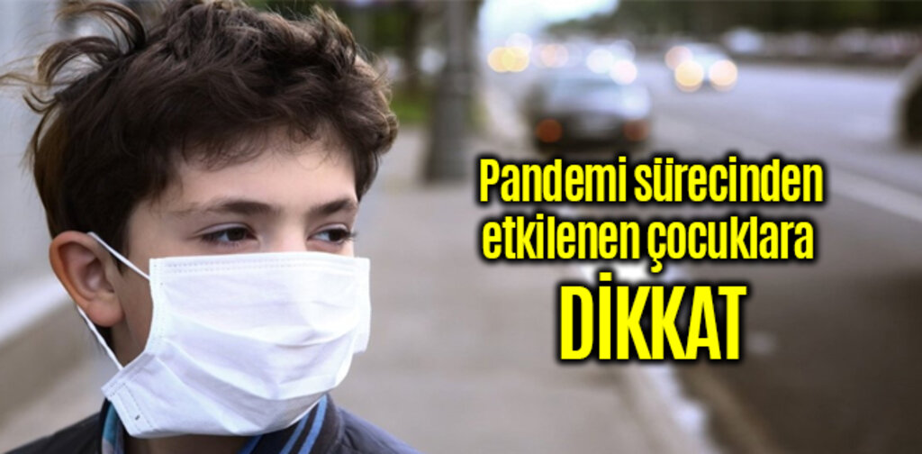 Pandemi sürecinden etkilenen çocuklara dikkat