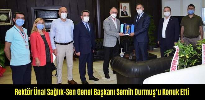 Rektör Ünal Sağlık-Sen Genel Başkanı Semih Durmuş’u Konuk Etti