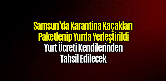 Samsun'da Karantina kaçağı 13 Kişi Yurda yerleştirildi