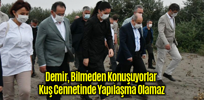 Demir, Bilmeden Konuşuyorlar Kuş Cennetinde Yapılaşma Olamaz