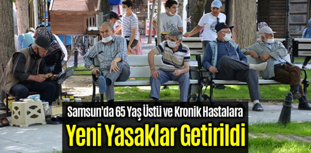 Samsun'da 65 Yaş Üstü ve Kronik Hastalara Yeni Yasaklar Getirildi