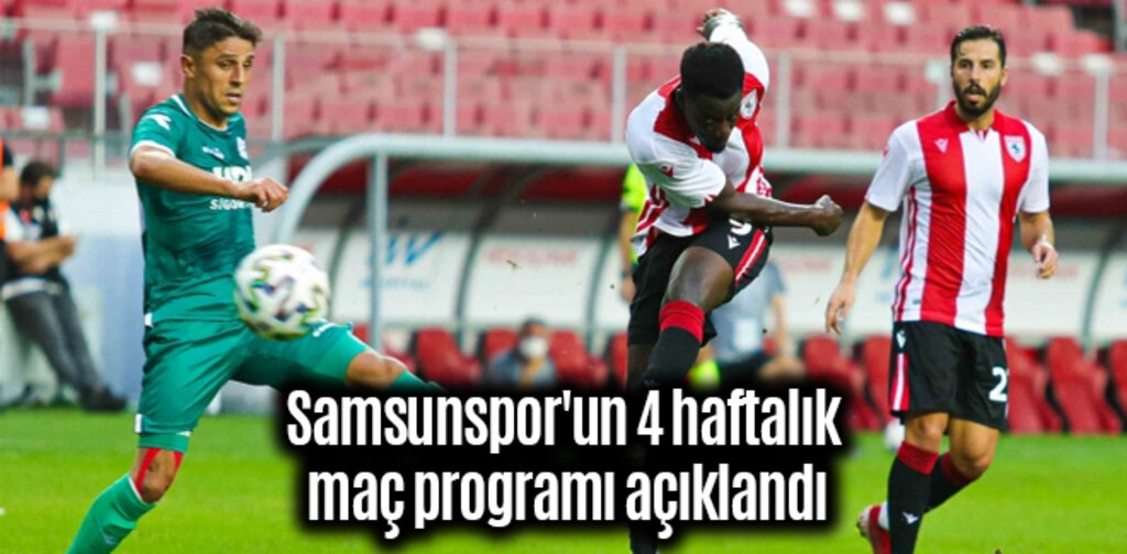 Samsunspor'un 4 haftalık maç programı açıklandı