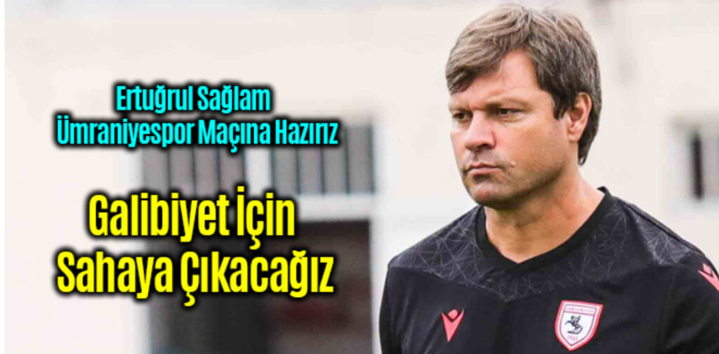 Sağlam, Galibiyet İçin Sahaya Çıkacağız