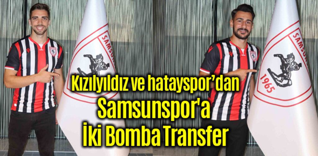 Samsunspor'a İki Bomba Transfer