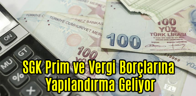 SGK Prim ve Vergi Borçlarına Yapılandırma Geliyor