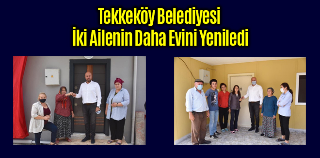 Tekkeköy Belediyesi İki Ailenin Daha Evini Yeniledi